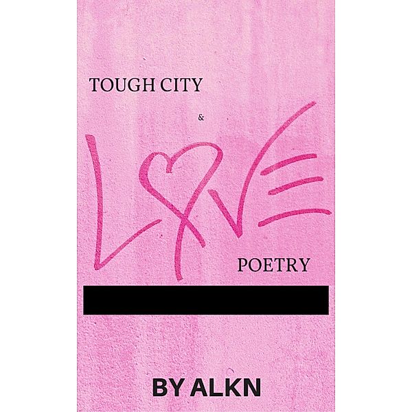 Tough City and Love Poetry, Alkn