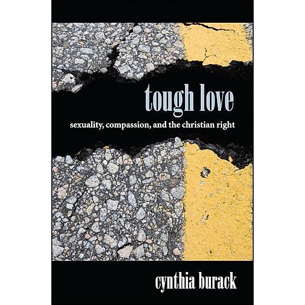 Tough Love / SUNY series in Queer Politics and Cultures, Cynthia Burack