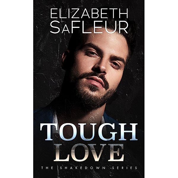 Tough Love (The Shakedown Series, #3) / The Shakedown Series, Elizabeth Safleur