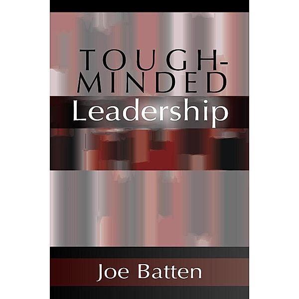 Tough-Minded Leadership, Joe D. Batten