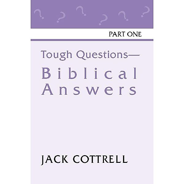 Tough Questions - Biblical Answers Part I, Jack Cottrell