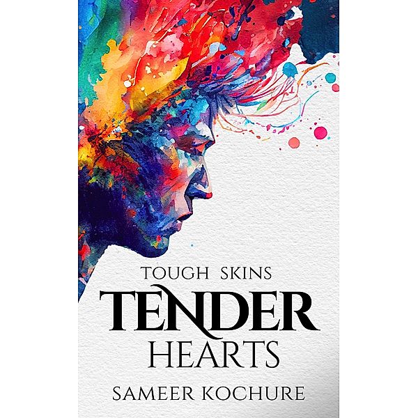 Tough Skins, Tender Hearts (Mental Health & Healing Poetry-verse) / Mental Health & Healing Poetry-verse, Sameer Kochure