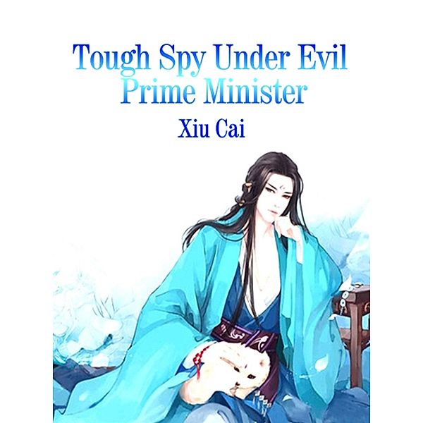 Tough Spy Under Evil Prime Minister, Xiu Cai