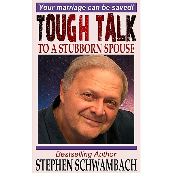 Tough Talk to a Stubborn Spouse (1on1 Marriage, #1) / 1on1 Marriage, Stephen Schwambach