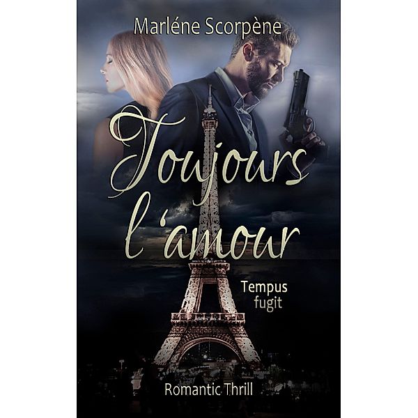 Toujours l'amour. Tempus fugit / Toujours l'amour Bd.1, Marléne Scorpène