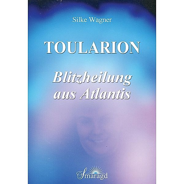Toularion - Blitzheilung aus Atlantis, Silke Wagner