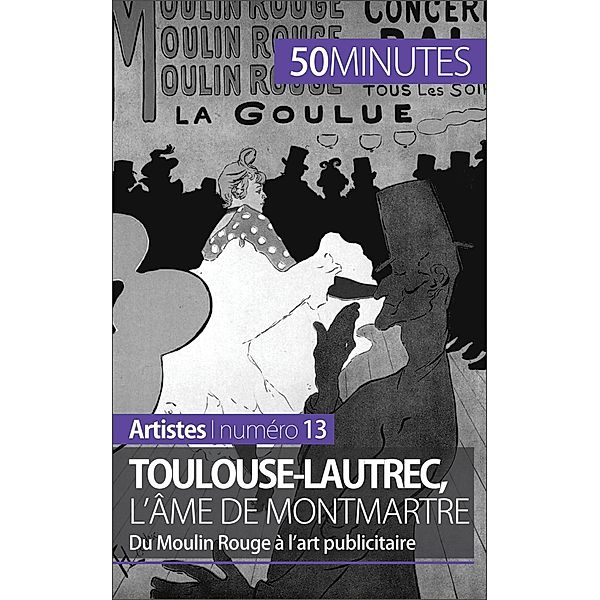 Toulouse-Lautrec, l'âme de Montmartre, Thibaut Wauthion, 50minutes