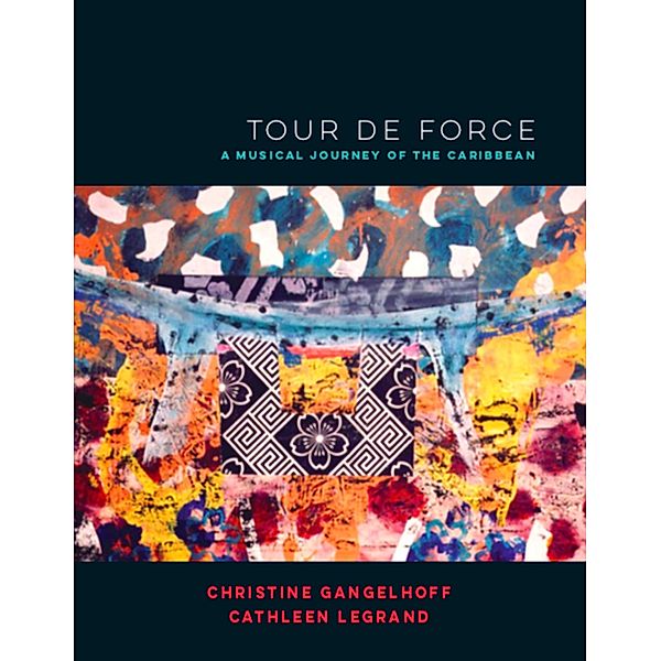 Tour de Force: A Musical Journey of the Caribbean, Christine Gangelhoff, Cathleen LeGrand