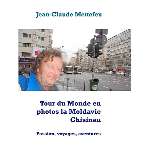 Tour du Monde en photos la Moldavie Chisinau, Jean-Claude Mettefeu