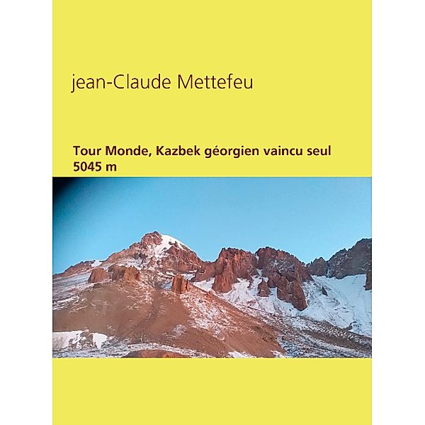 Tour Monde, Kazbek géorgien vaincu seul 5045 m, Jean-Claude Mettefeu