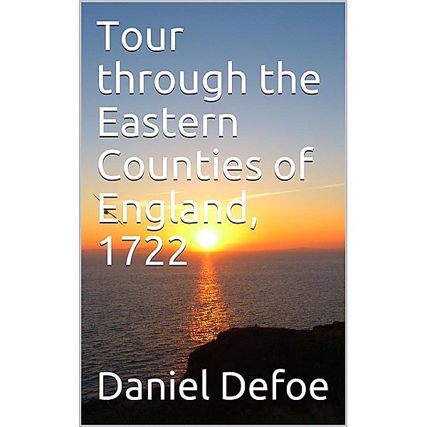 Tour through the Eastern Counties of England, 1722, Daniel Defoe