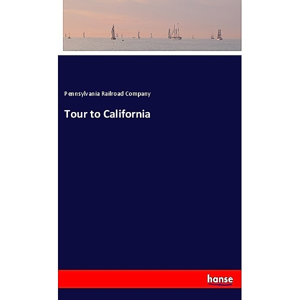 Tour to California, Pennsylvania Railroad Company