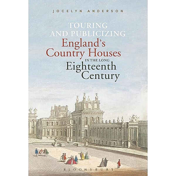 Touring and Publicizing England's Country Houses in the Long Eighteenth Century, Jocelyn Anderson