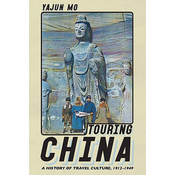 Touring China / Histories and Cultures of Tourism, Yajun Mo