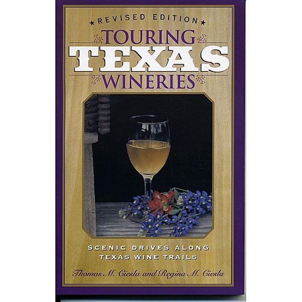 Touring Texas Wineries, Tom M. Ciesla, Regina M. Ciesla