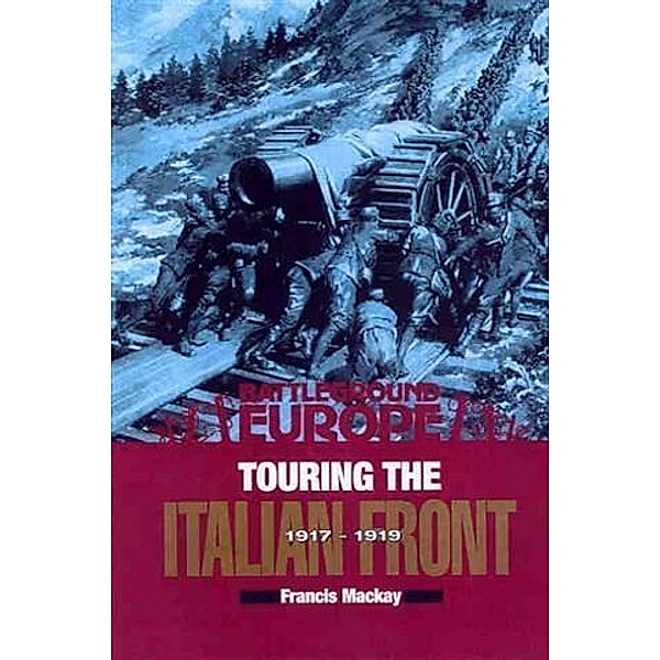 Touring the Italian Front 1917 - 1919, Francis Mackay