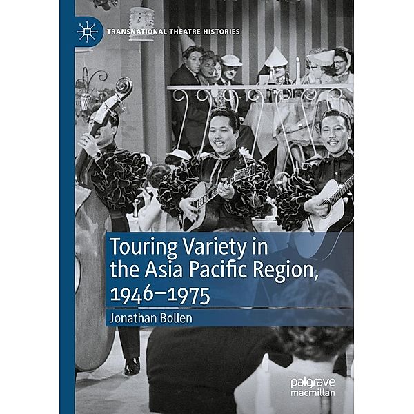 Touring Variety in the Asia Pacific Region, 1946-1975 / Transnational Theatre Histories, Jonathan Bollen