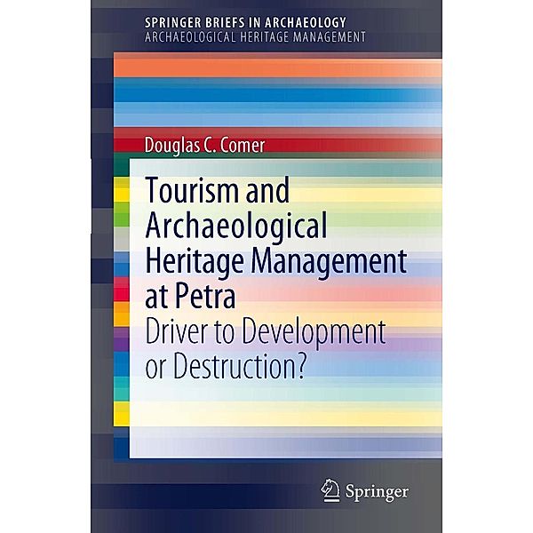 Tourism and Archaeological Heritage Management at Petra / SpringerBriefs in Archaeology Bd.1, Douglas C Comer