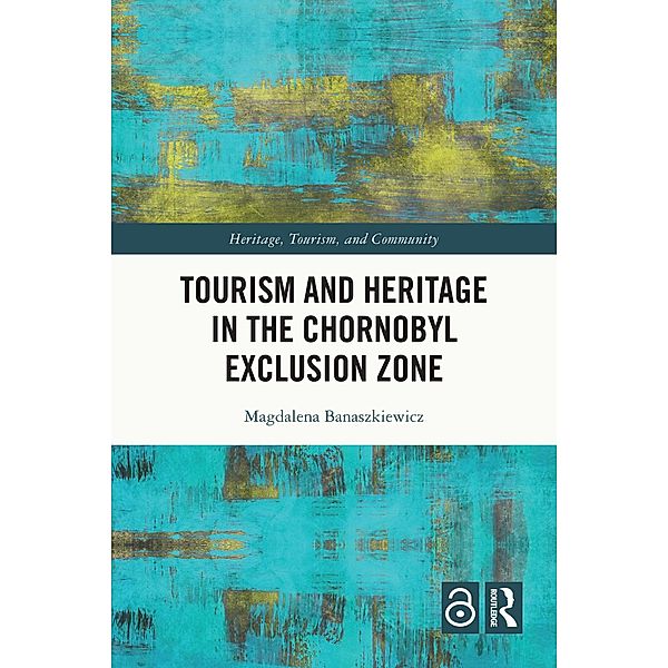 Tourism and Heritage in the Chornobyl Exclusion Zone, Magdalena Banaszkiewicz