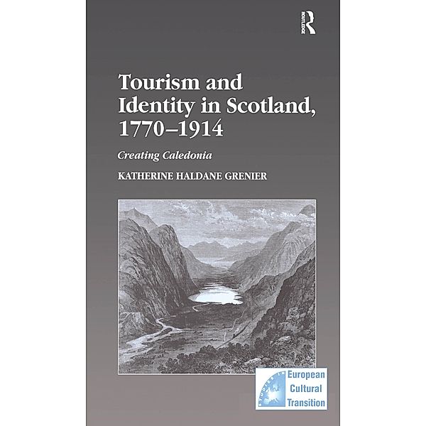 Tourism and Identity in Scotland, 1770-1914, Katherine Haldane Grenier