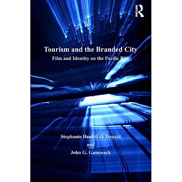 Tourism and the Branded City, Stephanie Hemelryk Donald, John G. Gammack