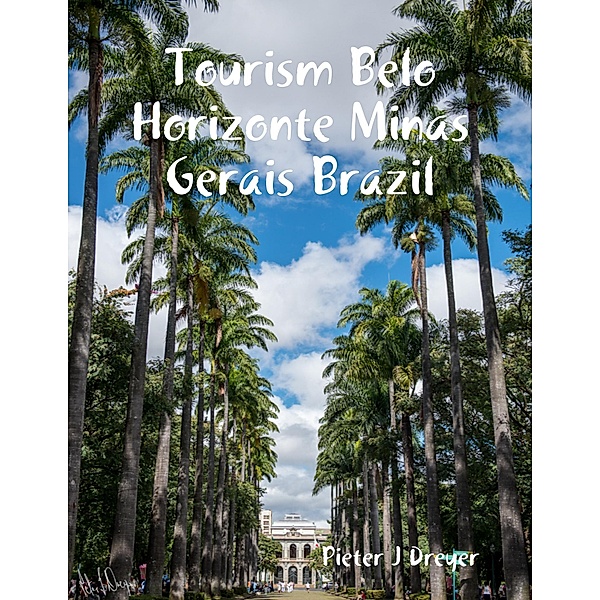 Tourism Belo Horizonte Minas Gerais Brazil, Pieter J Dreyer