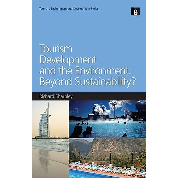 Tourism Development and the Environment: Beyond Sustainability?, Richard Sharpley