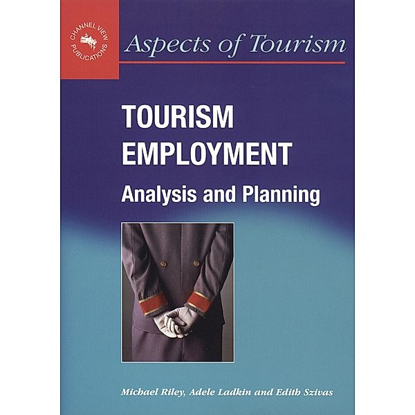 Tourism Employment / Aspects of Tourism Bd.6, Michael Riley, Adele Ladkin, Edith Szivas