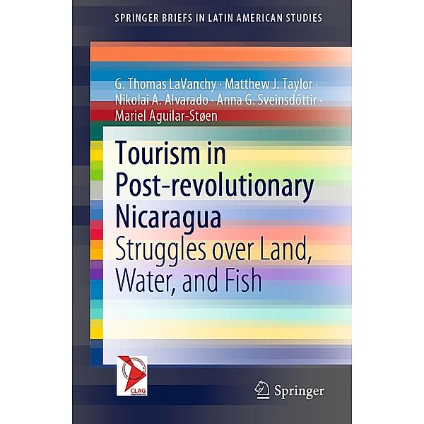 Tourism in Post-revolutionary Nicaragua / SpringerBriefs in Latin American Studies, G. Thomas LaVanchy, Matthew J. Taylor, Nikolai A. Alvarado, Anna G. Sveinsdóttir, Mariel Aguilar-Støen