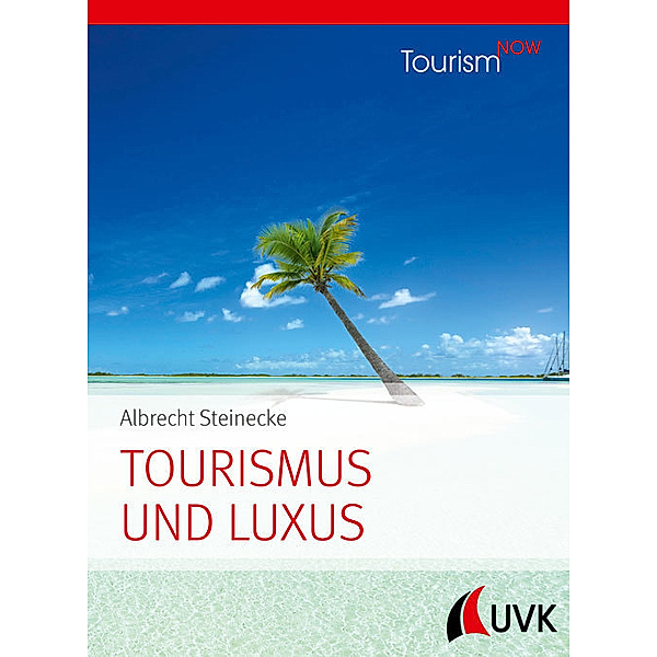 Tourism NOW: Tourismus und Luxus; ., Albrecht Steinecke
