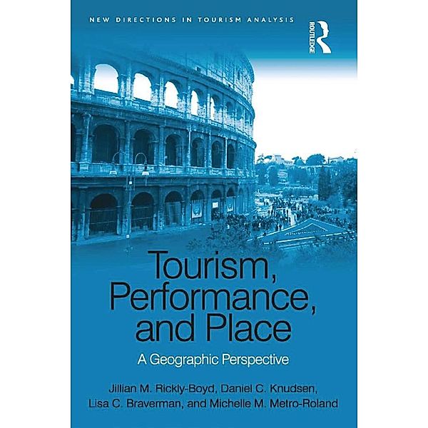 Tourism, Performance, and Place, Jillian M. Rickly-Boyd, Daniel C. Knudsen, Lisa C. Braverman