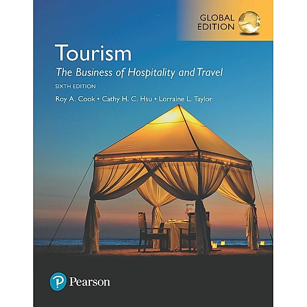 Tourism: The Business of Hospitality and Travel, Global Edition, Roy A. Cook, Cathy H. C. Hsu, Lorraine L. Taylor