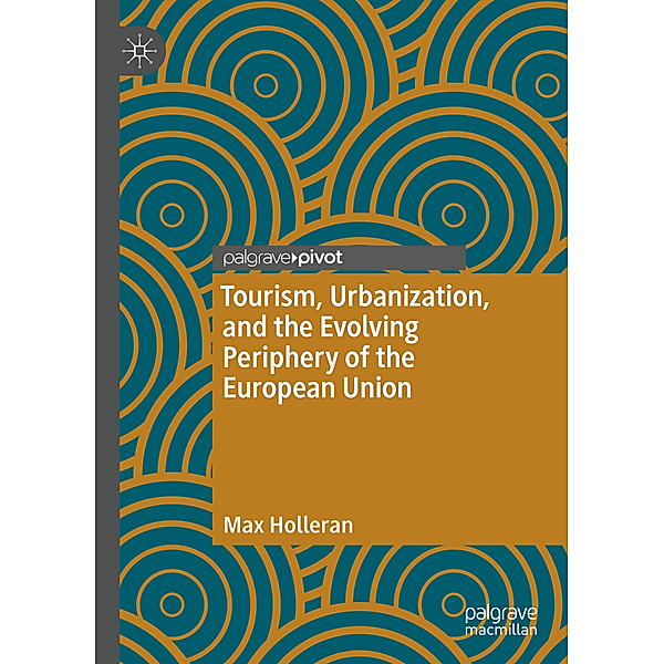 Tourism, Urbanization, and the Evolving Periphery of the European Union, Max Holleran