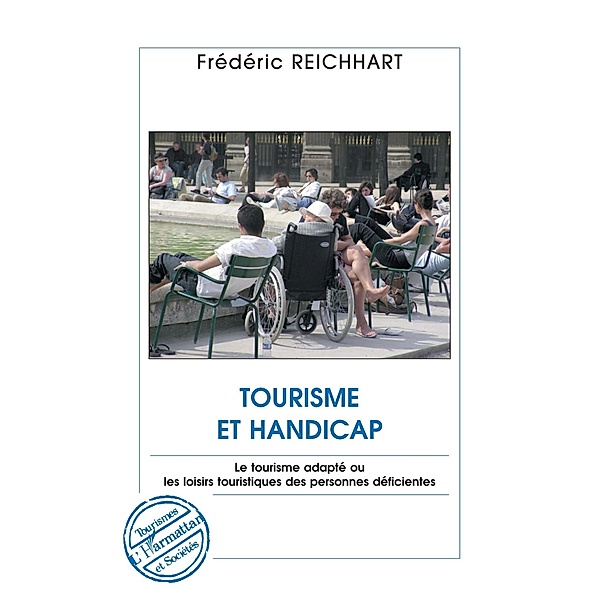 Tourisme et handicap - le tourisme adapte ou les loisirs tou / Hors-collection, Frederic Reichhart
