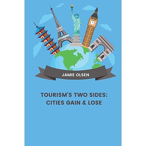 Tourism's Two Sides: Cities Gain & Lose, Jamie Olsen