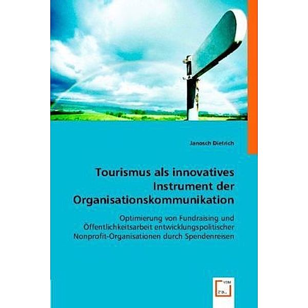 Tourismus als innovatives Instrument der Organisationskommunikation, Janosch Dietrich