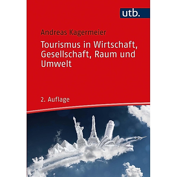Tourismus in Wirtschaft, Gesellschaft, Raum und Umwelt  -, Andreas Kagermeier