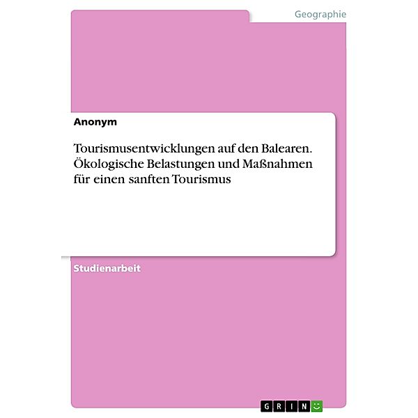 Tourismusentwicklungen auf den Balearen. Ökologische Belastungen und Massnahmen für einen sanften Tourismus