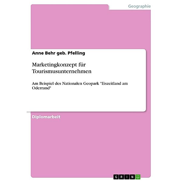 Tourismusmarketingkonzept für den Nationalen Geopark Eiszeitland am Oderrand, Anne Behr geb. Pfelling