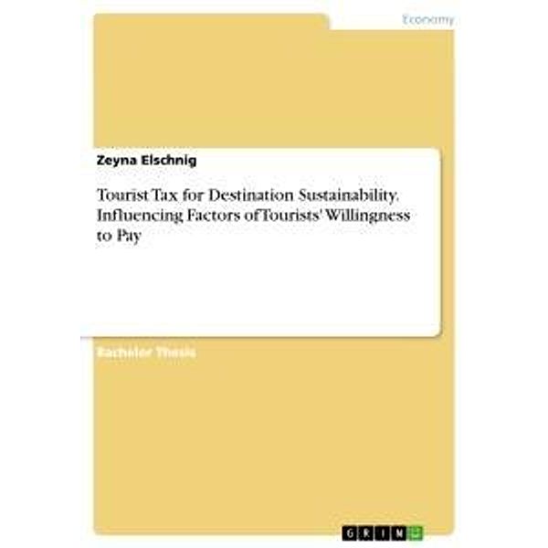 Tourist Tax for Destination Sustainability. Influencing Factors of Tourists' Willingness to Pay, Zeyna Elschnig