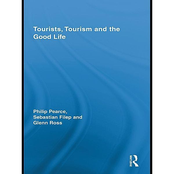 Tourists, Tourism and the Good Life, Philip Pearce, Sebastian Filep, Glenn Ross