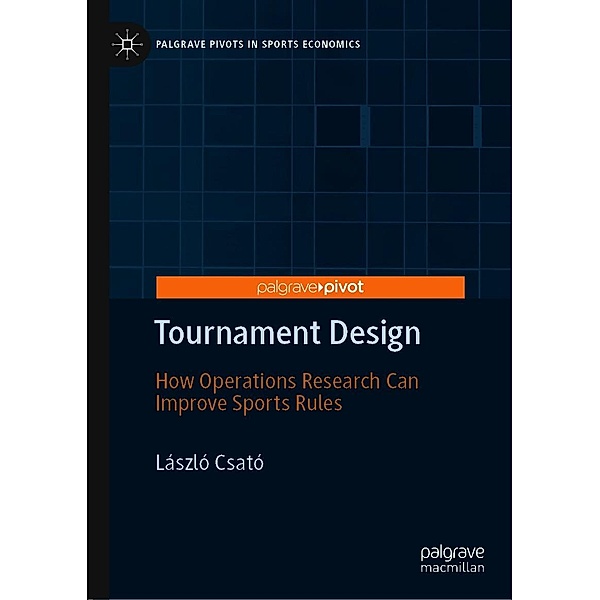 Tournament Design / Palgrave Pivots in Sports Economics, László Csató