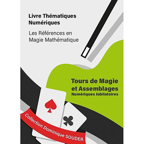 - Tours de magie et assemblages numériques jubilatoires / Collection Dominique Souder : Les références en magie mathématique Bd.8, Dominique Souder