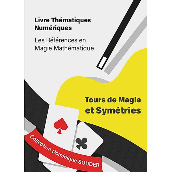 Tours de magie et symétries / Collection Dominique Souder : Les références en magie mathématique Bd.1, Dominique Souder