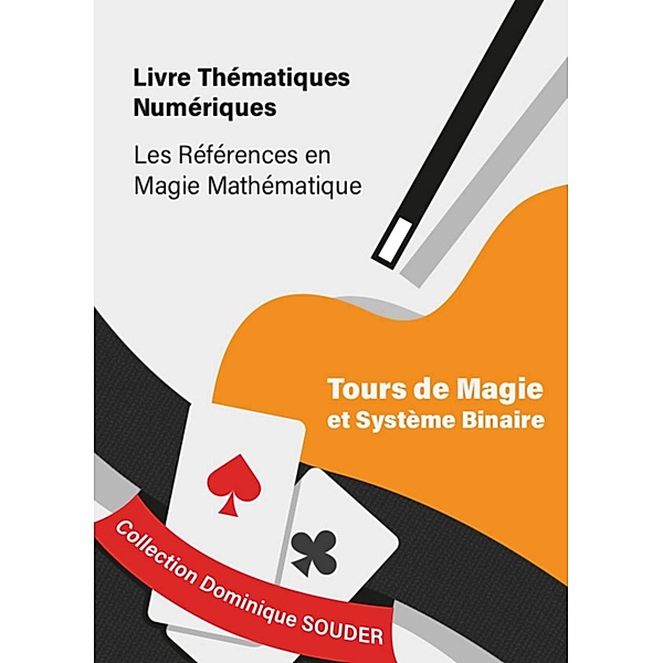 Tours de magie, puissances de 2 et système binaire / Collection Dominique Souder : Les références en magie mathématique Bd.3, Dominique Souder