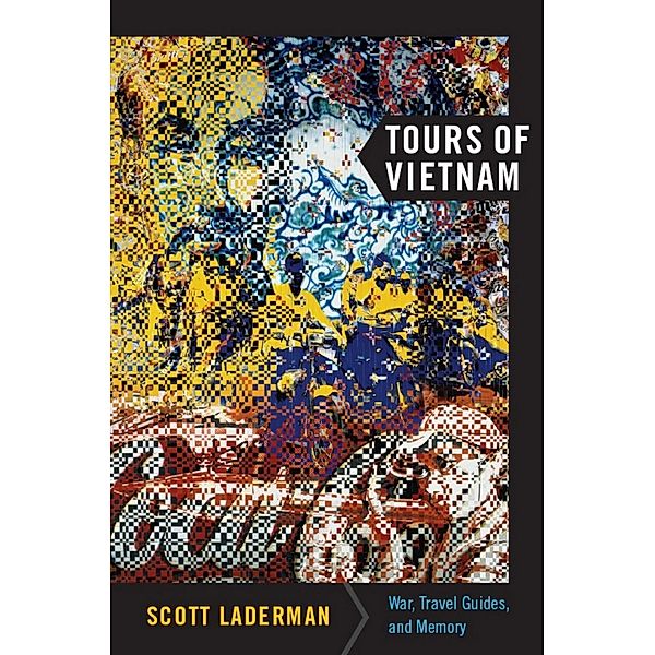 Tours of Vietnam / American Encounters/Global Interactions, Laderman Scott Laderman