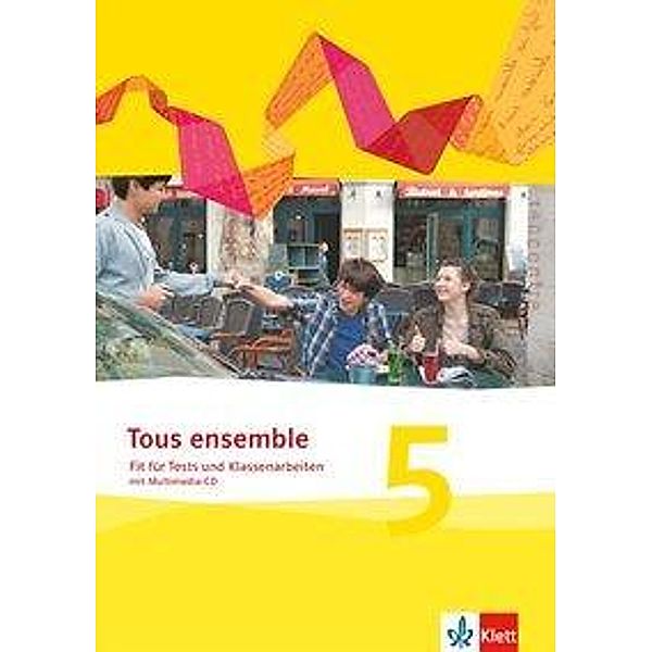 Tous Ensemble. Ausgabe ab 2013: .5 Tous ensemble / Fit für Tests und Klassenarbeiten mit Lösungen und Multimedia-CD