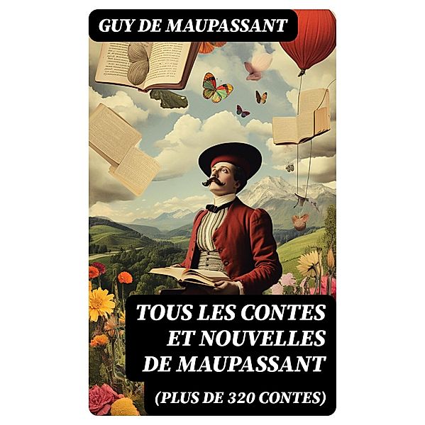 Tous les Contes et Nouvelles de Maupassant (plus de 320 Contes), Guy de Maupassant