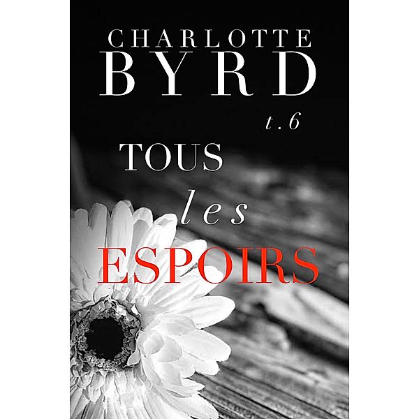Tous Les Espoirs (Tous Les Mensonges, #6) / Tous Les Mensonges, Charlotte Byrd
