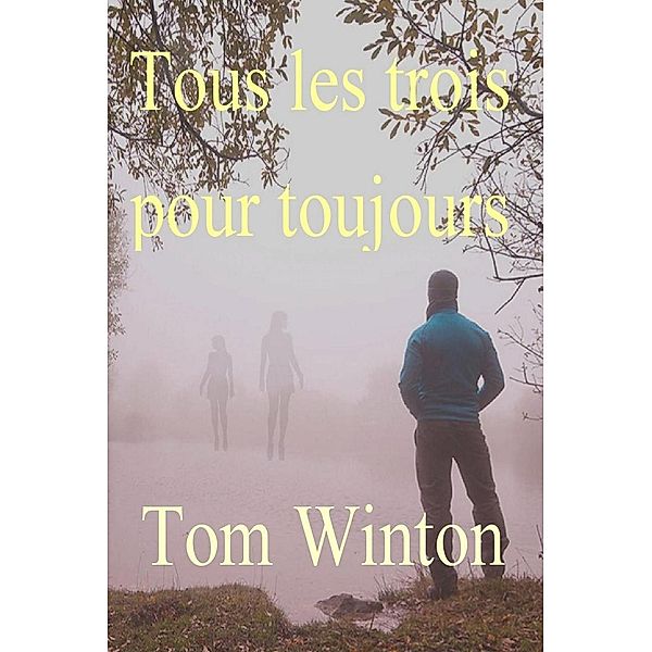 Tous les trois pour toujours, Tom Winton